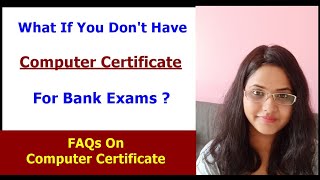 What If You Don't Have A Computer Certificate For Bank Exams ?