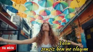 YALIN  sensiz ben ne olayım.