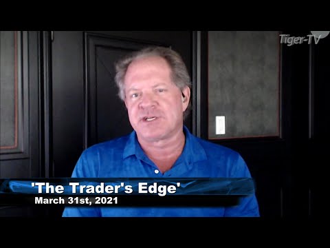 March 31st The Trader's Edge with Steve Rhodes on TFNN - 2021