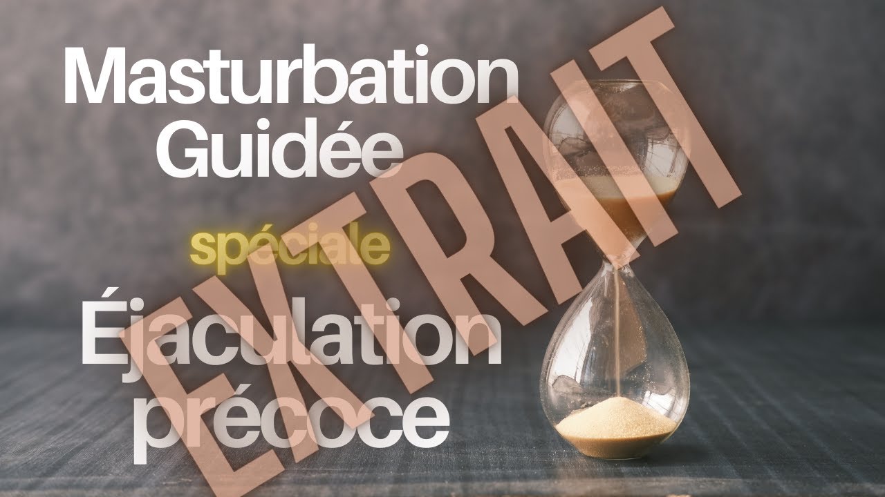 Extrait de notre séance de masturbation guidée pour surmonter l’éjaculation précoce