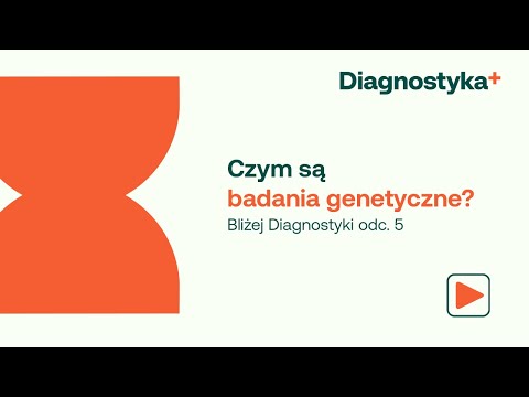 Bliżej DIAGNOSTYKI odc.5. Czym są badania genetyczne?