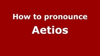 How to pronounce Aetios