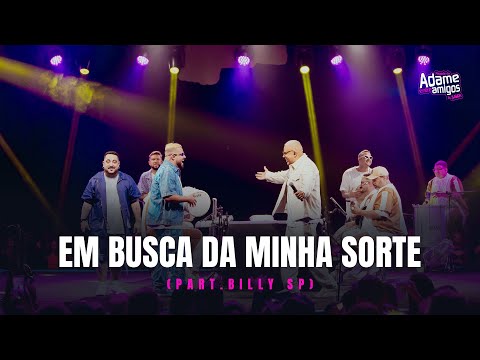 Pagode do Adame, Billy SP - Em Busca da Minha Sorte (Entre Amigos in Sampa)