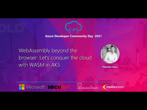AzDevCom 2021 - WebAssembly beyond the browser: Let's conquer the cloud with WASM in AKS
