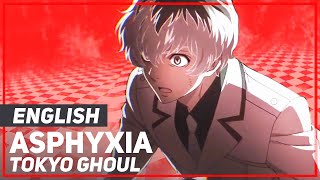 Tokyo Ghoul :Re - &quot;Asphyxia&quot; (FULL Opening) | ENGLISH Ver | AmaLee