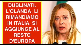 DUBLINATI. L'OLANDA: LI RIMANDIAMO IN ITALIA. SI AGGIUNGE AL RESTO D'EUROPA