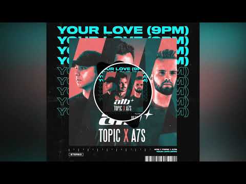 ATB, Topic, A7S - Your Love (9PM)Original