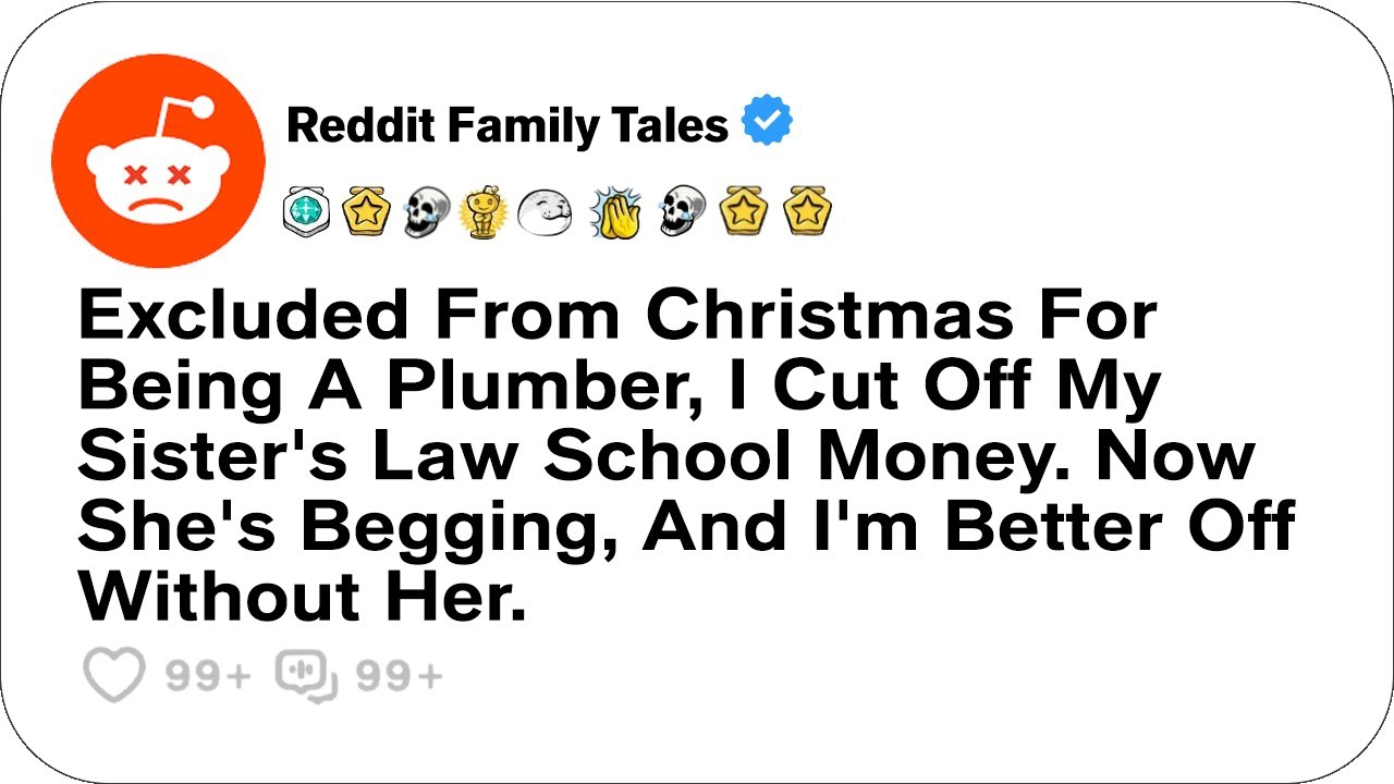 Excluded From Christmas For Being A Plumber, I Cut Off My Sister's Law School Money...-Reddit Family