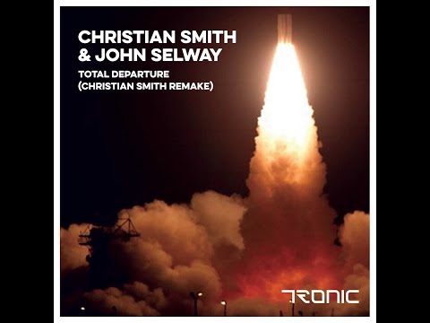 Christian Smith & John Selway - Total Departure (Christian Smith Remake)