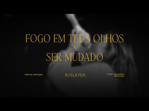 Ruslayra - Fogo em teus olhos + Ser mudado - Noite de Adoração