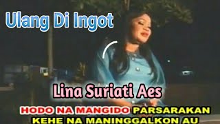 Download lagu ULANG DI INGOT - Lagu Tapsel - LINA SURIATI AES mp3