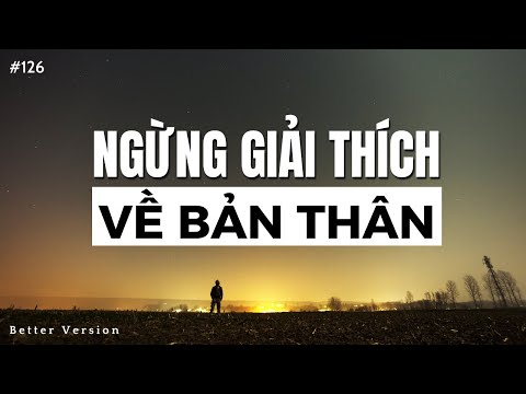 Đừng cố gắng giải thích về bản thân | Better Version