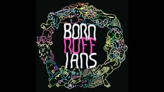 BORN RUFFIANS- When Things Get Pointless I Roll Away