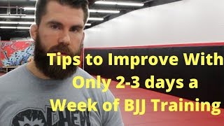 Tips to Improve With Only 2-3 days a Week of BJJ Training