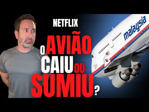 O AVIÃO QUE O MUNDO ENGOLIU - MALAYSIA MH 370 - NETFLIX - CRIME E MISTÉRIO S/A