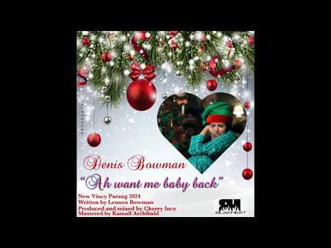Denis Bowman - Ah Want Me Baby Back (Vincy Soca Parang 2024)