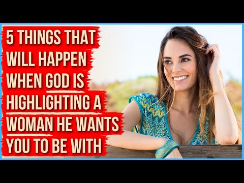 5 Dinge, die Gott tut, wenn er eine Frau auserwählt, mit der du ausgehen sollst.