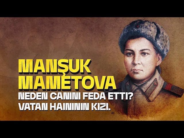 Manşuk Mametova neden canını feda etti? Vatan haininin kızı