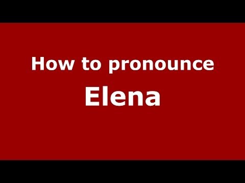 How to Pronounce Elena - PronounceNames.com