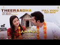Full Video Theeraadha Song ANIMAL Ranbir K Rashmika Sandeep V Shreya Yazin N Bhushan K
