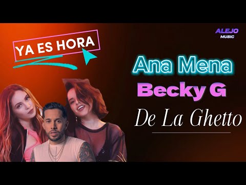 Ana Mena x Becky G, De La Ghetto - Ya Es Hora™ [LETRA]