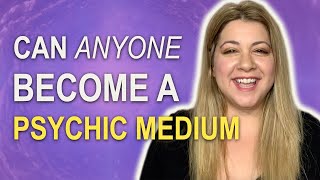Can Anyone Develop Psychic Medium Abilities?