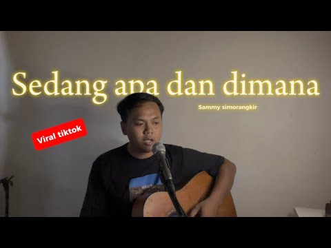 SEDANG APA DAN DIMANA - Sammy simorangkir (Cover ahdanwahyudin)