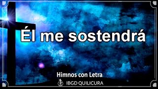 Video thumbnail of "Él me sostendrá - (Himno con Letra)"