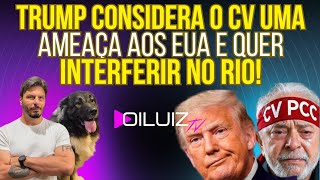 DEU RUIM PRO LULA: Trump considera CV um risco geopolítico e quer interferir no Rio!