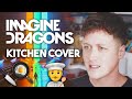 IMAGINE DRAGONS: BELIEVER (kitchen cover)