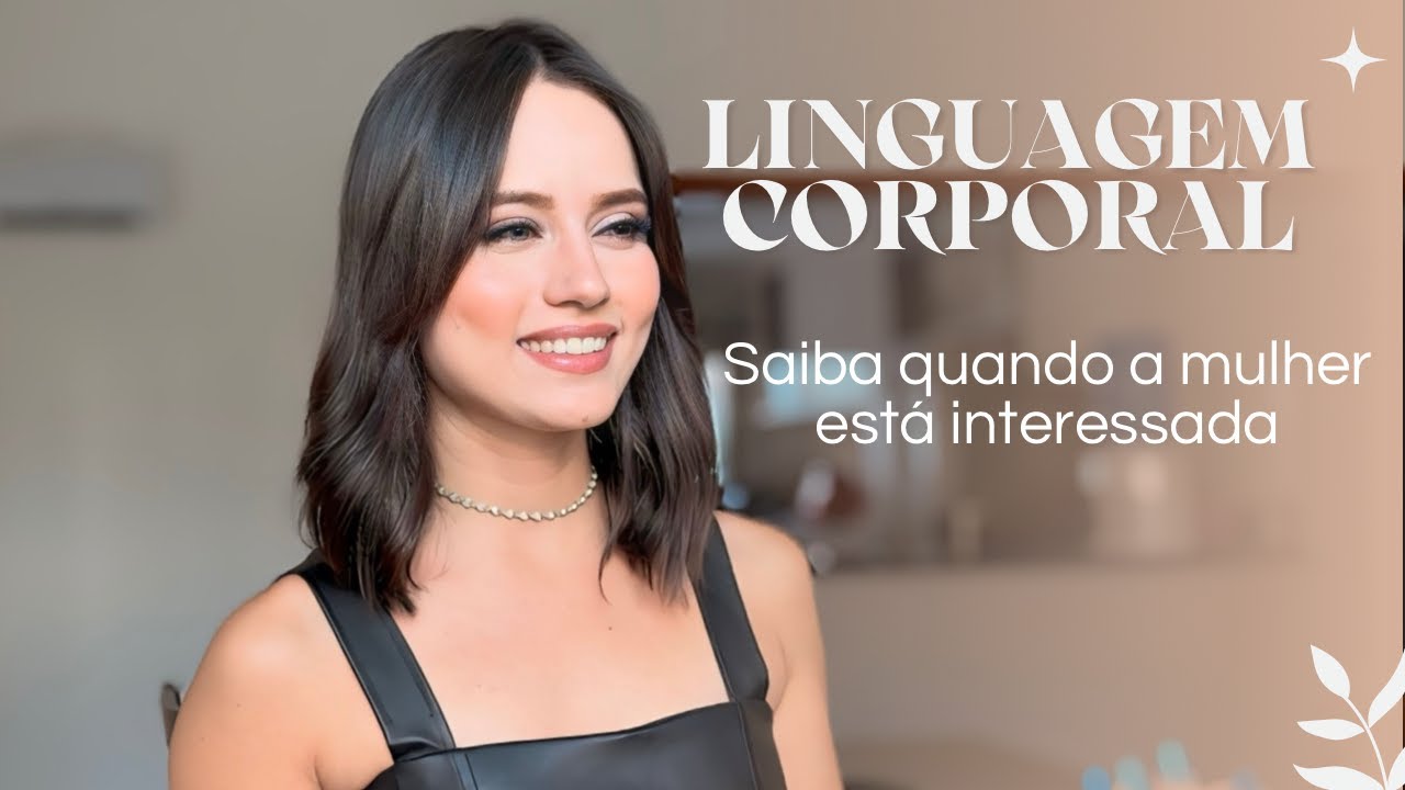 Saiba quando a mulher está interessada - Linguagem Corporal