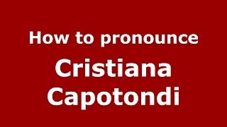 How to pronounce Cristiana Capotondi