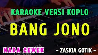 Download lagu BANG JONO || KARAOKE NADA CEWEK || VERSI KOPLO  ~ ZASKIA GOTIK mp3