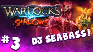 WARLOCKS VS SHADOWS (#3) DJ Seabass!