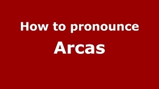 How to pronounce Arcas