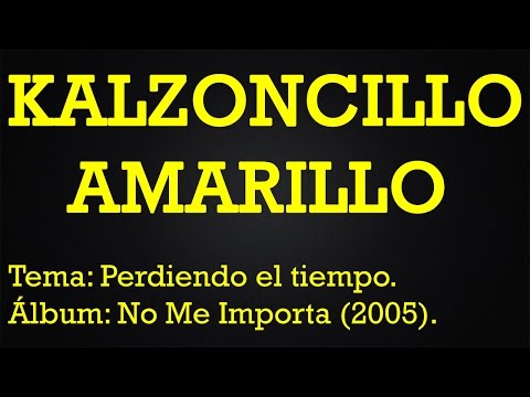 Kalzoncillo Amarillo - Perdiendo el tiempo (Official Video Lyric)