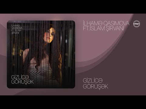 İlhamə Qasımova ft. @islamsirvani — Gizlicə Görüşək (Rəsmi Audio)