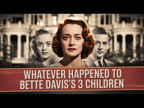 Whatever Happened To Bette Davis's 3 Children
