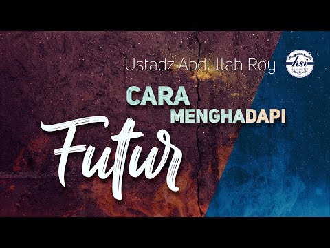 Cara Menghadapi Futur - Ustadz Dr. Abdullah Roy, M.A. hafidzahuLLah
