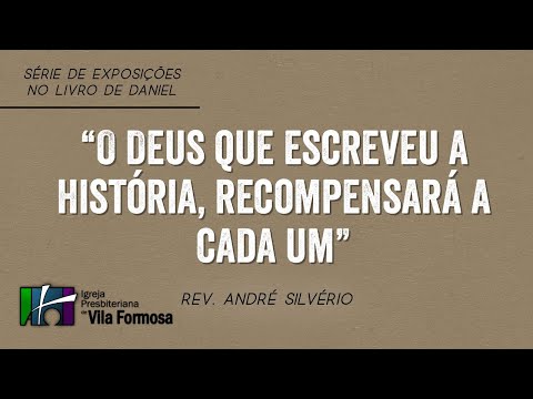 Daniel 12.1-13 "O Deus Que Escreveu A História,Recompensará A Cada Um" Rev André Silvério