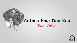 Download lagu ANTARA PAGI DAN KAU  -  DAUN JATUH (Musik Lirik) mp3