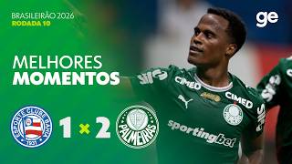 BAHIA 1 X 2 PALMEIRAS | MELHORES MOMENTOS | 10ª RODADA | BRASILEIRÃO 2026 | ge.globo
