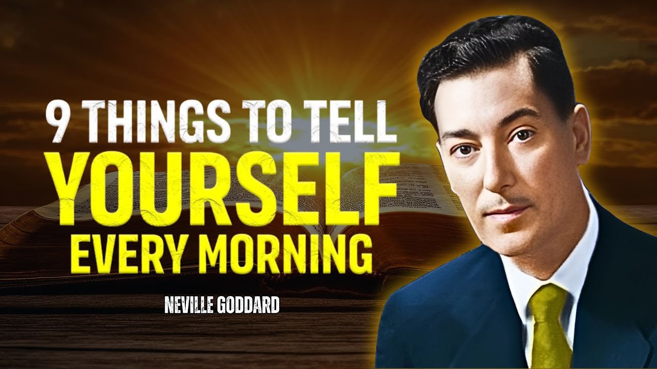 Neville Goddard - 9 Things To Tell Yourself Everyday