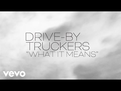 Drive-By Truckers - What It Means (Official Lyric Video)