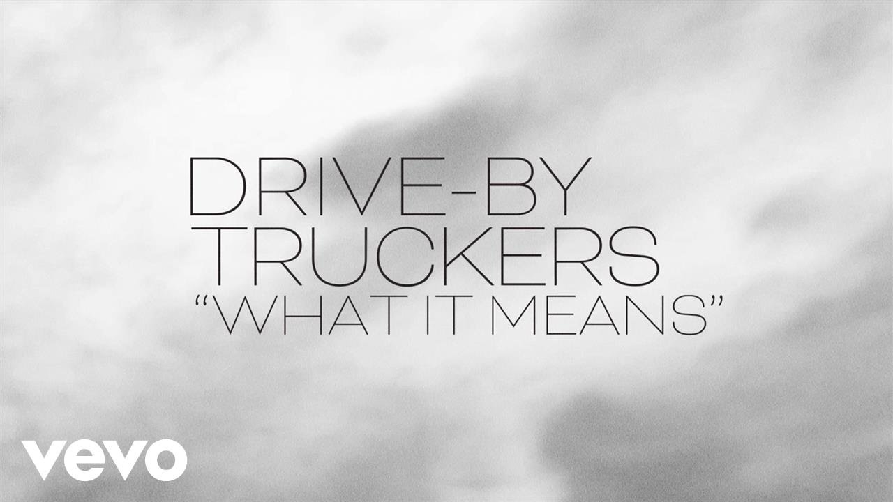 Drive-By Truckers - What It Means (Official Lyric Video) - YouTube