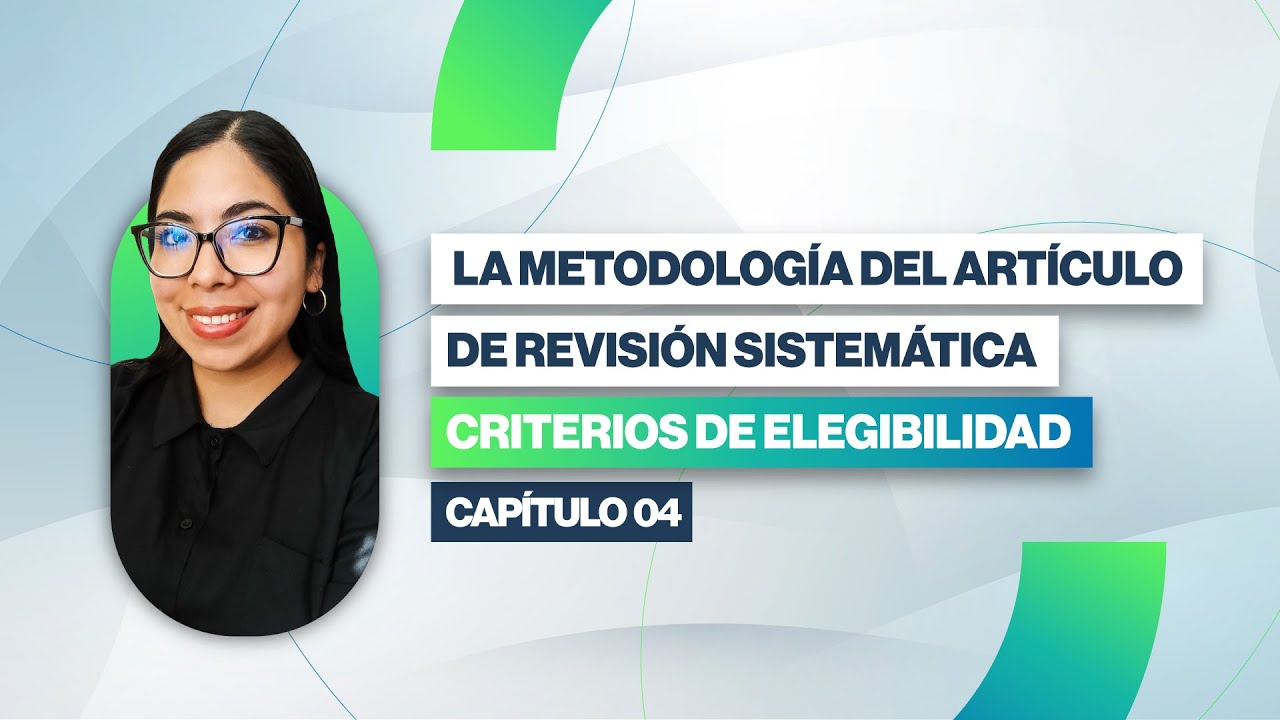 La metodología del artículo de revisión sistemática - Criterios de elegibilidad | Clase 04