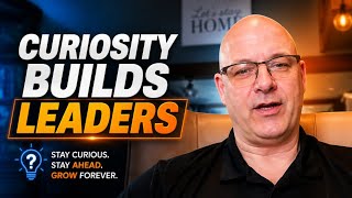 The Curiosity Advantage: How Top Leaders Stay Ahead in a Disruptive World