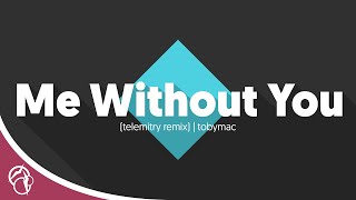 TobyMac - Me Without You (Telemitry Remix)