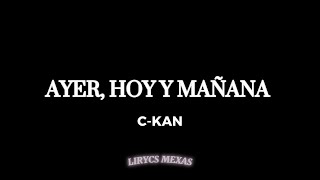 Ayer, Hoy y Mañana - C-Kan - Letra