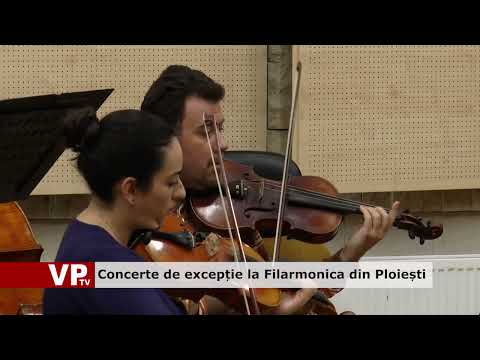 Concerte de excepție la Filarmonica din Ploiești